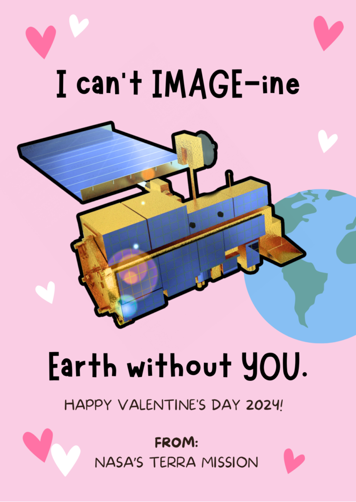 Pink graphic with hearts, the Terra satellite, and Earth in the background, with the words "I can't IMAGE-ine Earth without YOU. Happy Valentine's Day 2024! From NASA's Terra Mission"